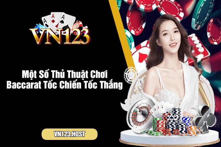 Một Số Thủ Thuật Chơi Baccarat Tốc Chiến Tốc Thắng