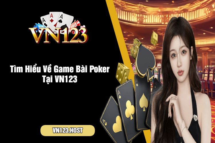 Tìm Hiểu Về Game Bài Poker Tại VN123